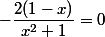 -\dfrac{2(1-x)}{x^2+1}=0